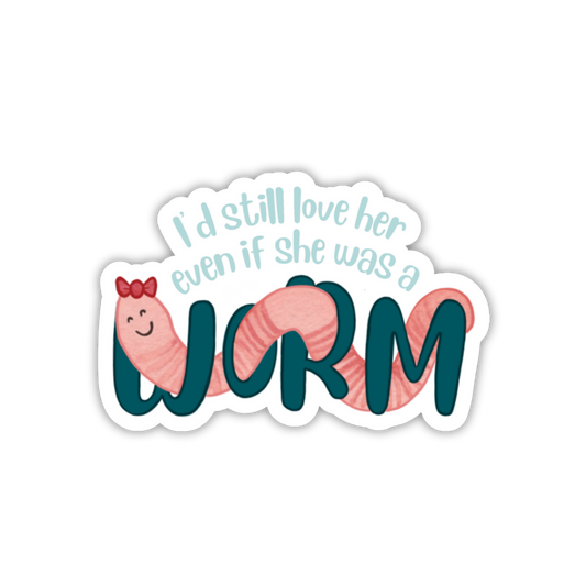 If she was a worm