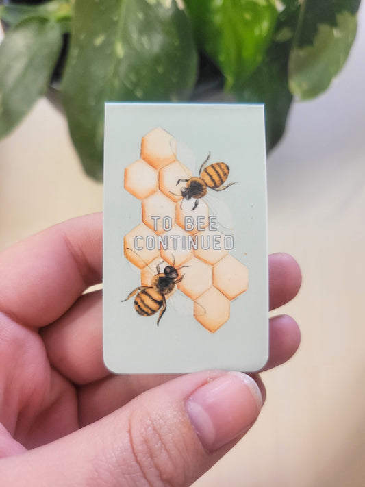 To Bee Continued Magnetic Bookmark