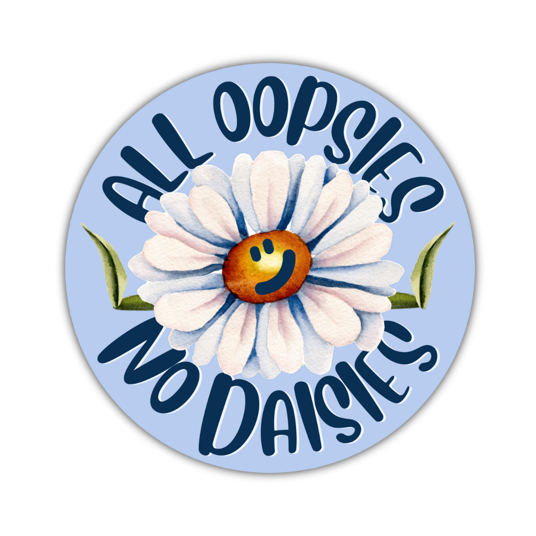 All Oopsies No Daisies