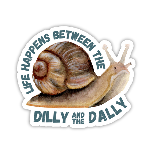 Life Happens Between the Dilly and the Dally