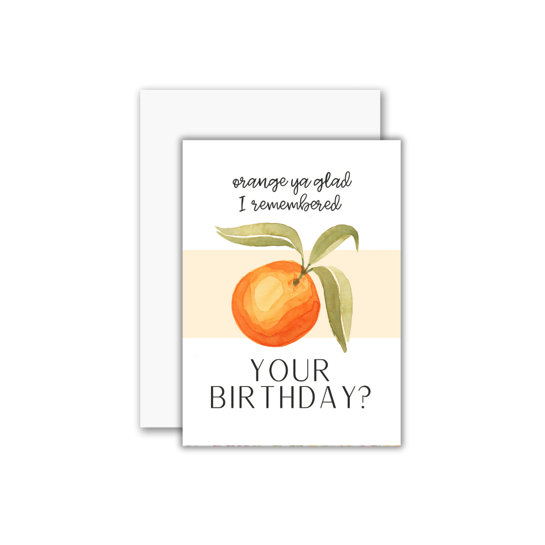 Orange Ya Glad Birthday Card