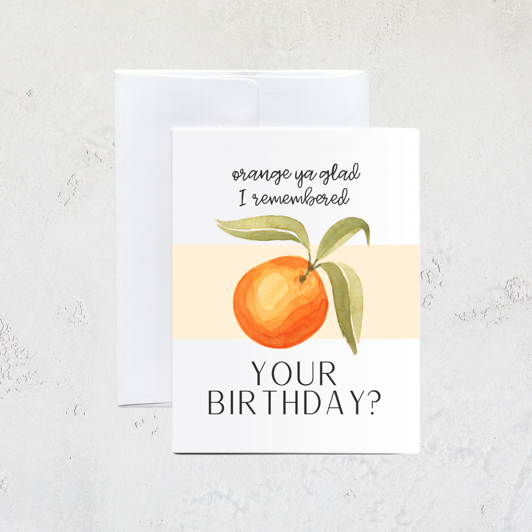 Orange Ya Glad Birthday Card